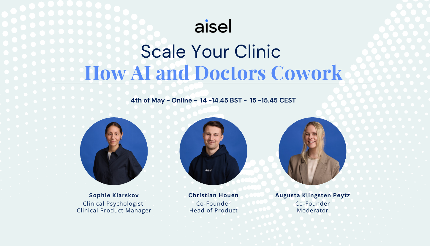 Scale your clinic - How AI and doctors cowork. Webinar with Sophie Klarskov, Christian Houen and Augusta Klingsten Peytz.